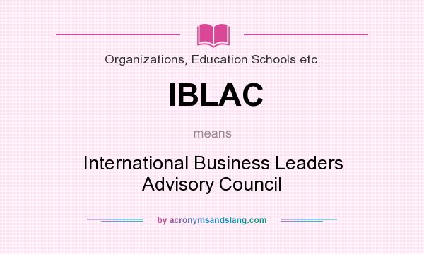 What does IBLAC mean? It stands for International Business Leaders Advisory Council