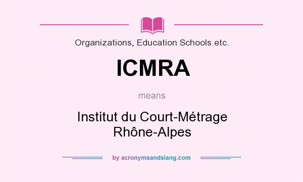 What does ICMRA mean? It stands for Institut du Court-Métrage Rhône-Alpes