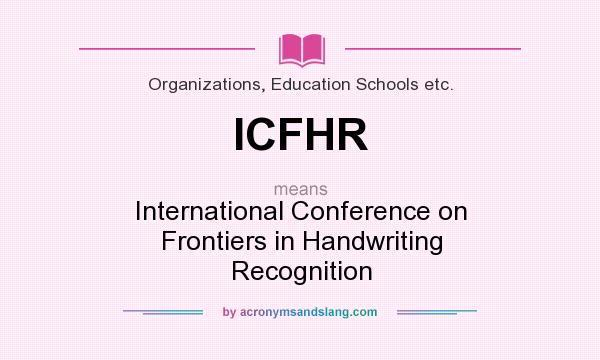 What does ICFHR mean? It stands for International Conference on Frontiers in Handwriting Recognition