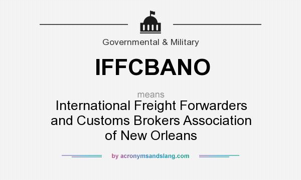 What does IFFCBANO mean? It stands for International Freight Forwarders and Customs Brokers Association of New Orleans