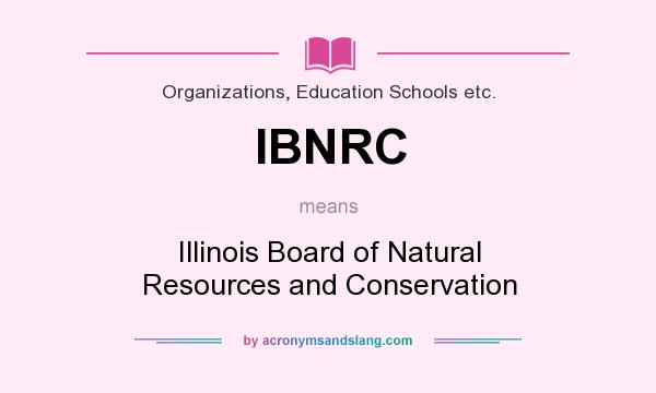 What does IBNRC mean? It stands for Illinois Board of Natural Resources and Conservation