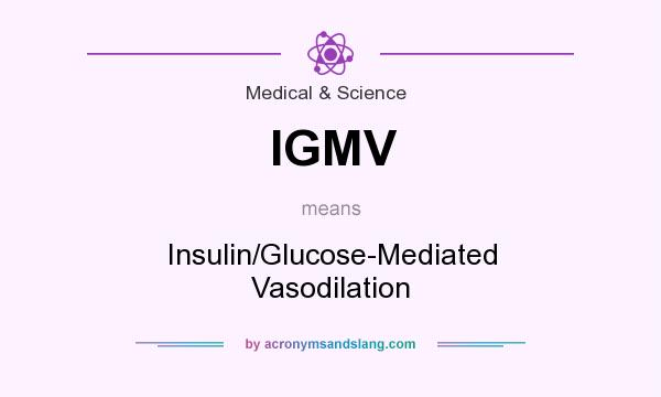 What does IGMV mean? It stands for Insulin/Glucose-Mediated Vasodilation