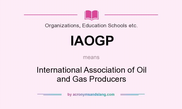 What does IAOGP mean? It stands for International Association of Oil and Gas Producers