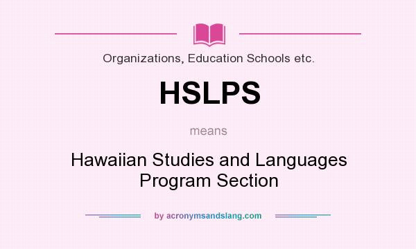 What does HSLPS mean? It stands for Hawaiian Studies and Languages Program Section