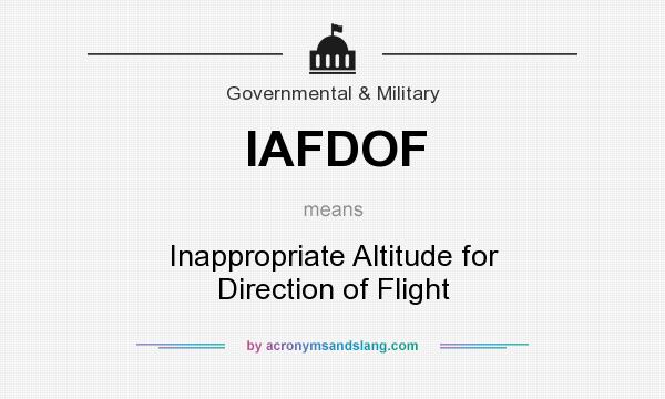 What does IAFDOF mean? It stands for Inappropriate Altitude for Direction of Flight