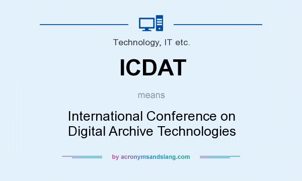 What does ICDAT mean? It stands for International Conference on Digital Archive Technologies