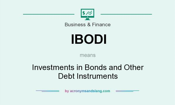 What does IBODI mean? It stands for Investments in Bonds and Other Debt Instruments