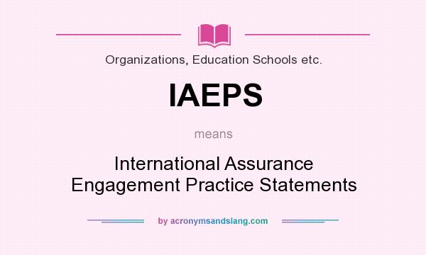 What does IAEPS mean? It stands for International Assurance Engagement Practice Statements