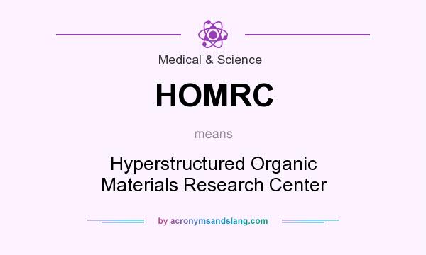 What does HOMRC mean? It stands for Hyperstructured Organic Materials Research Center