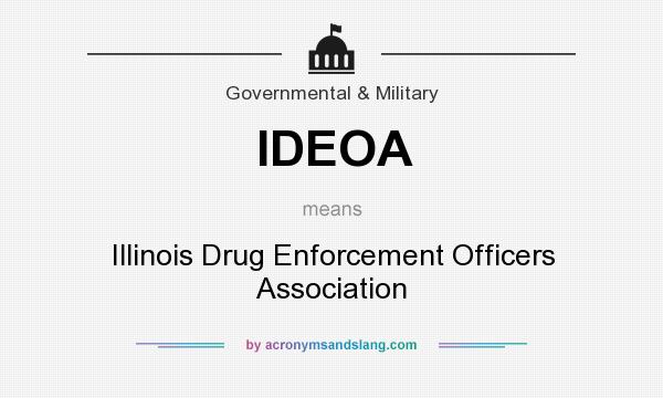 What does IDEOA mean? It stands for Illinois Drug Enforcement Officers Association
