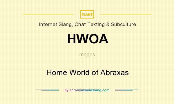 What does HWOA mean? It stands for Home World of Abraxas