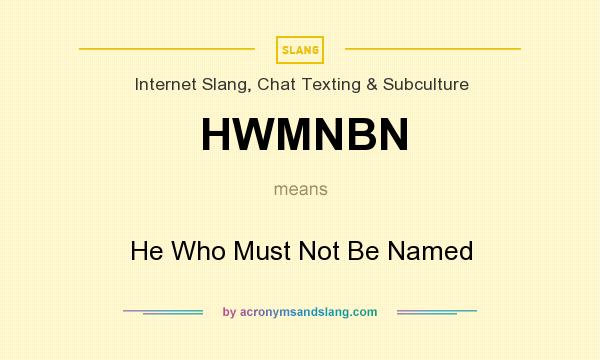 What does HWMNBN mean? It stands for He Who Must Not Be Named