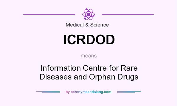 What does ICRDOD mean? It stands for Information Centre for Rare Diseases and Orphan Drugs