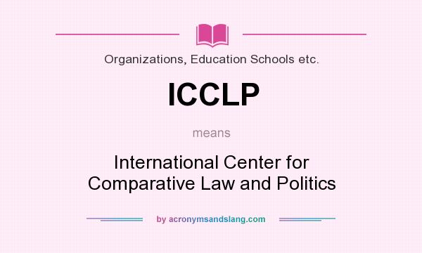 What does ICCLP mean? It stands for International Center for Comparative Law and Politics