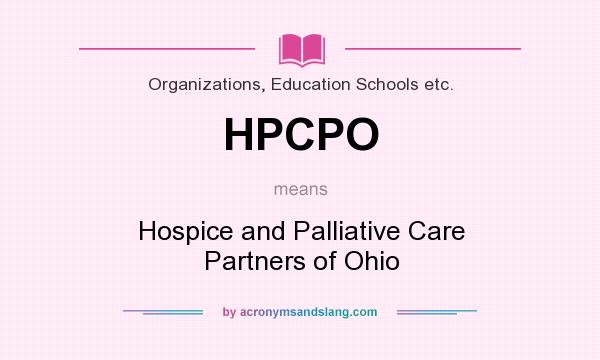 What does HPCPO mean? It stands for Hospice and Palliative Care Partners of Ohio