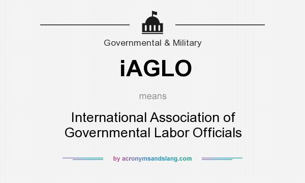 What does iAGLO mean? It stands for International Association of Governmental Labor Officials
