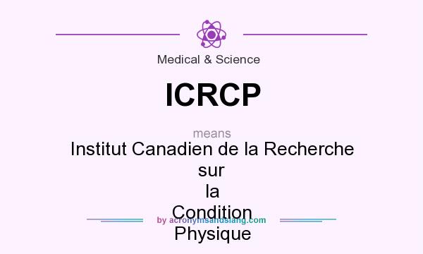 What does ICRCP mean? It stands for Institut Canadien de la Recherche sur la Condition Physique