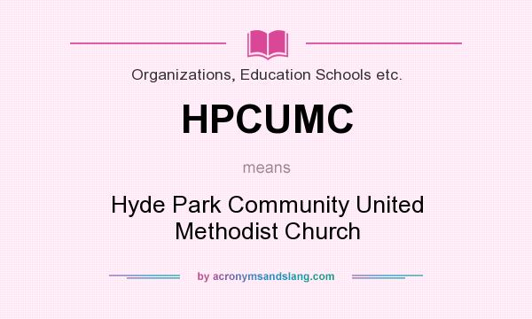 What does HPCUMC mean? It stands for Hyde Park Community United Methodist Church