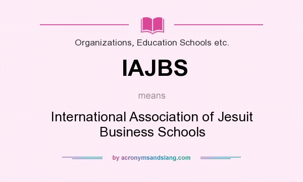 What does IAJBS mean? It stands for International Association of Jesuit Business Schools
