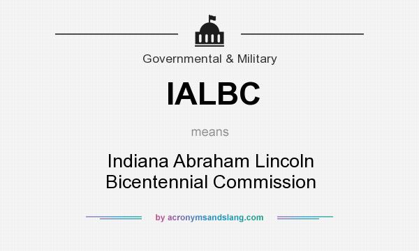 What does IALBC mean? It stands for Indiana Abraham Lincoln Bicentennial Commission