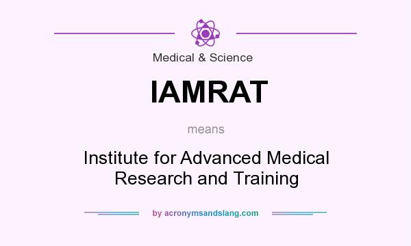 What does IAMRAT mean? It stands for Institute for Advanced Medical Research and Training