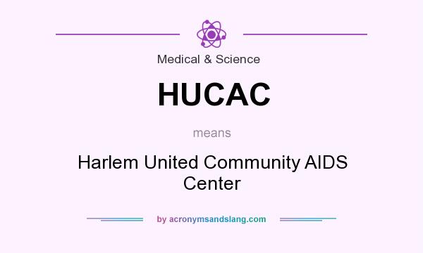 What does HUCAC mean? It stands for Harlem United Community AIDS Center
