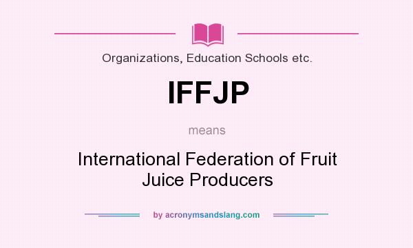 What does IFFJP mean? It stands for International Federation of Fruit Juice Producers
