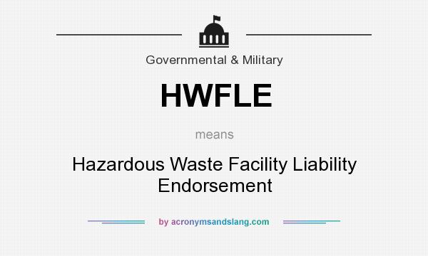 What does HWFLE mean? It stands for Hazardous Waste Facility Liability Endorsement