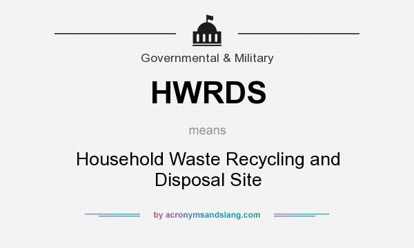 What does HWRDS mean? It stands for Household Waste Recycling and Disposal Site