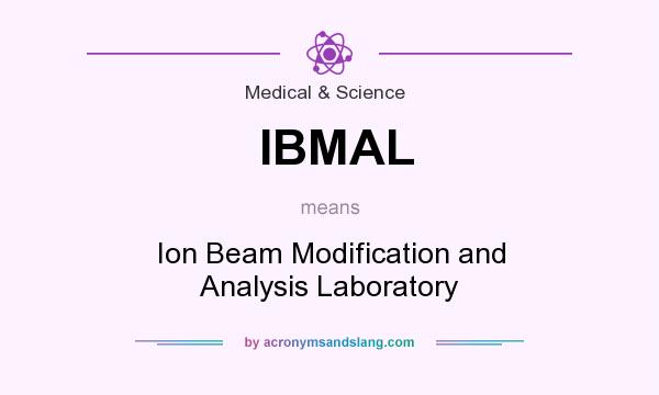 What does IBMAL mean? It stands for Ion Beam Modification and Analysis Laboratory