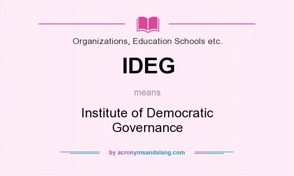 What does IDEG mean? It stands for Institute of Democratic Governance