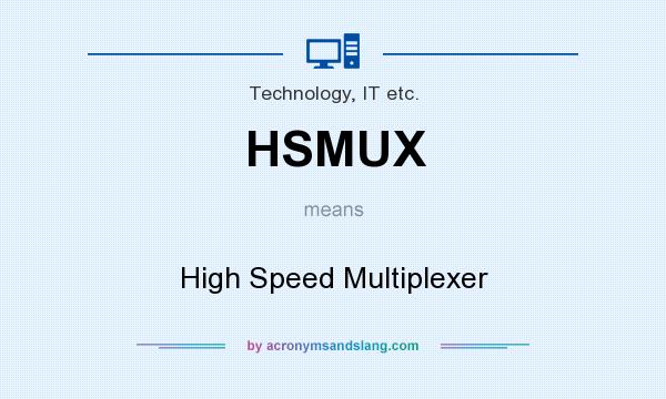 What does HSMUX mean? It stands for High Speed Multiplexer