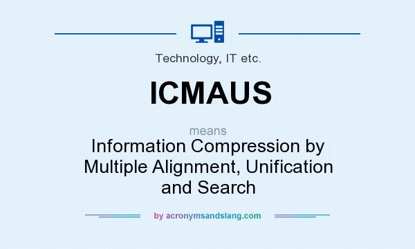 What does ICMAUS mean? It stands for Information Compression by Multiple Alignment, Unification and Search