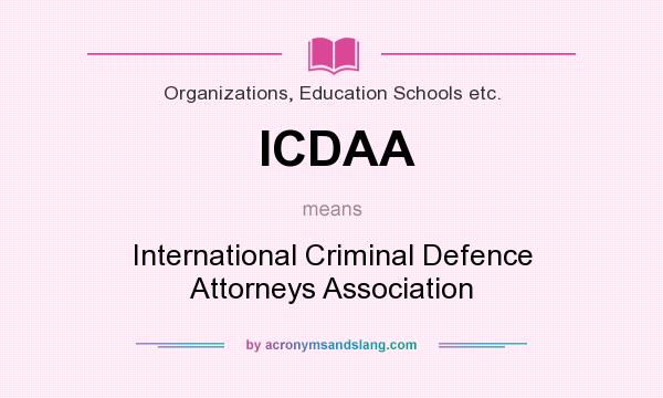 What does ICDAA mean? It stands for International Criminal Defence Attorneys Association