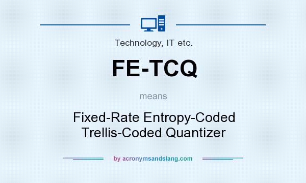 What does FE-TCQ mean? It stands for Fixed-Rate Entropy-Coded Trellis-Coded Quantizer