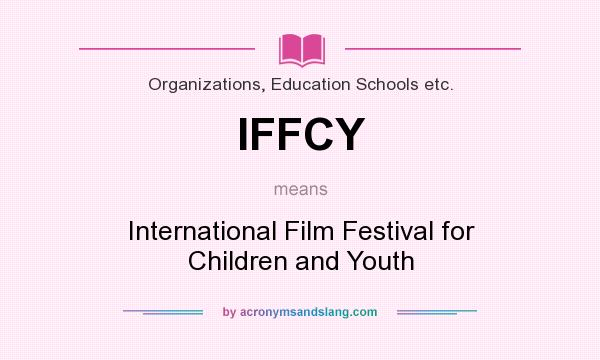 What does IFFCY mean? It stands for International Film Festival for Children and Youth