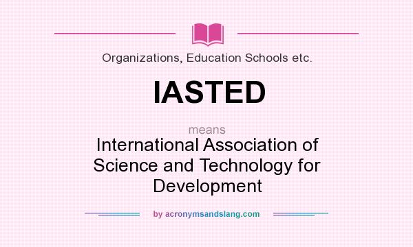 What does IASTED mean? It stands for International Association of Science and Technology for Development