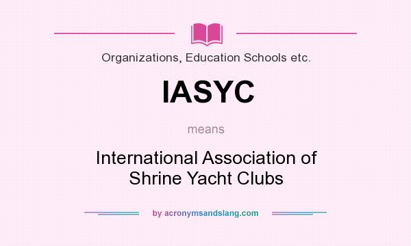 What does IASYC mean? It stands for International Association of Shrine Yacht Clubs