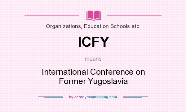 What does ICFY mean? It stands for International Conference on Former Yugoslavia