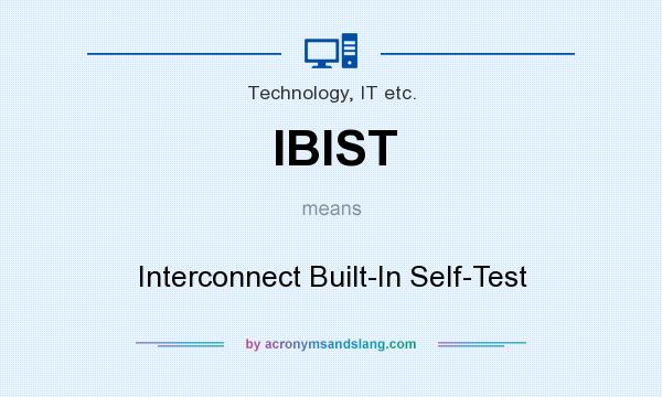 What does IBIST mean? It stands for Interconnect Built-In Self-Test