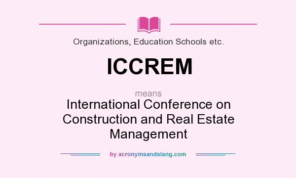 What does ICCREM mean? It stands for International Conference on Construction and Real Estate Management