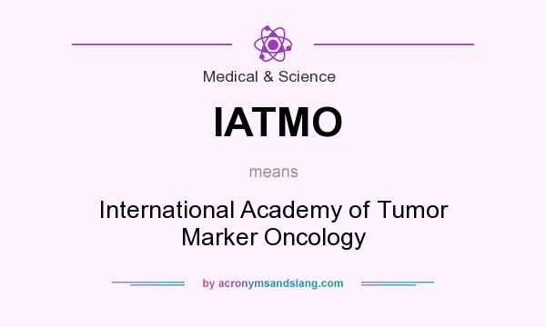 What does IATMO mean? It stands for International Academy of Tumor Marker Oncology