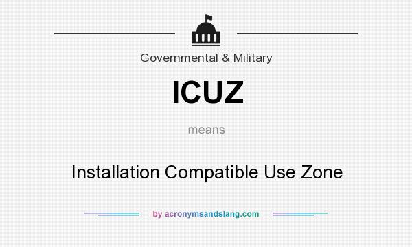 What does ICUZ mean? It stands for Installation Compatible Use Zone