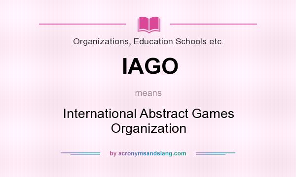 What does IAGO mean? It stands for International Abstract Games Organization