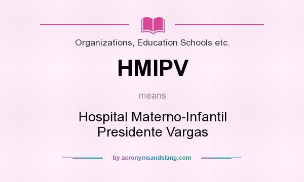 What does HMIPV mean? It stands for Hospital Materno-Infantil Presidente Vargas
