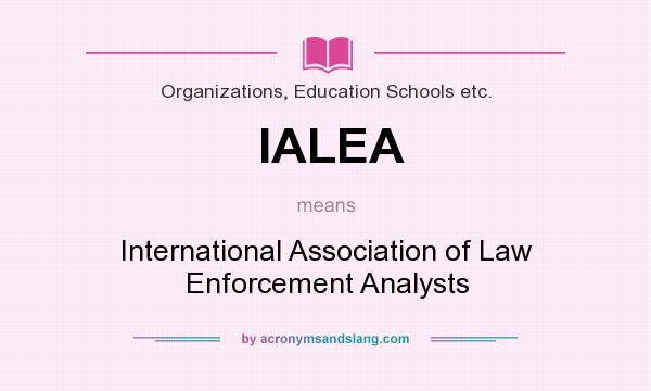 What does IALEA mean? It stands for International Association of Law Enforcement Analysts