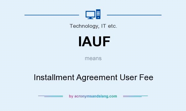 What does IAUF mean? It stands for Installment Agreement User Fee