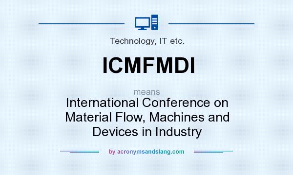 What does ICMFMDI mean? It stands for International Conference on Material Flow, Machines and Devices in Industry