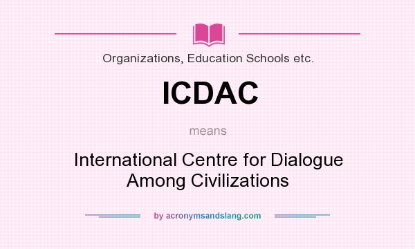 What does ICDAC mean? It stands for International Centre for Dialogue Among Civilizations
