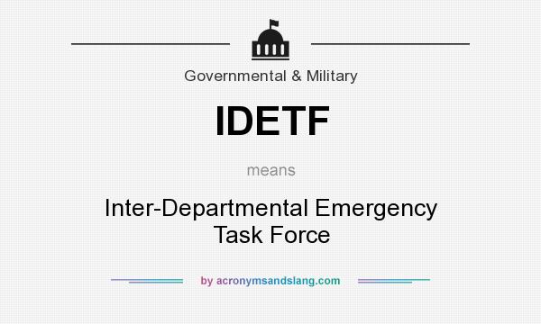 What does IDETF mean? It stands for Inter-Departmental Emergency Task Force